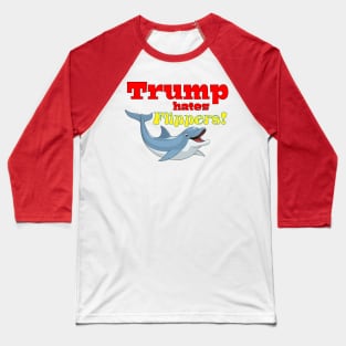 Trump hates Flippers! Baseball T-Shirt